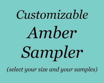 Customizable Amber Sampler - You choose your size and your samples