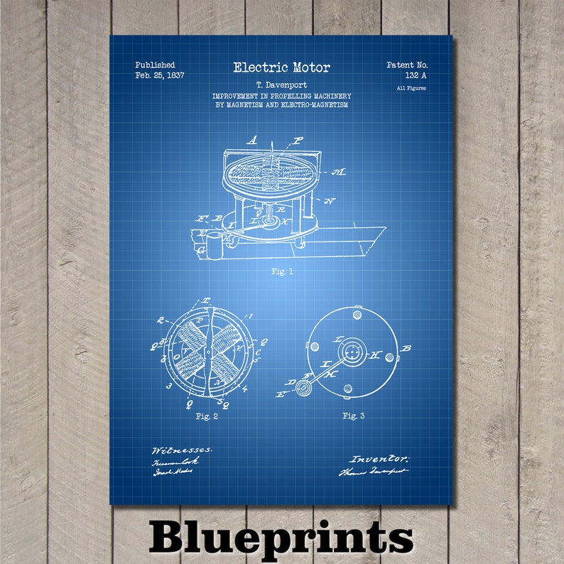 May include: A blueprint of a patent for an electric motor, published on February 25, 1837, by T. Davenport. The patent number is 132 A. The blueprint shows three diagrams of the motor, labeled Fig. 1, Fig. 2, and Fig. 3. The text "Improvement in Propelling Machinery by Magnetism and Electro-Magnetism" is printed at the top of the blueprint.