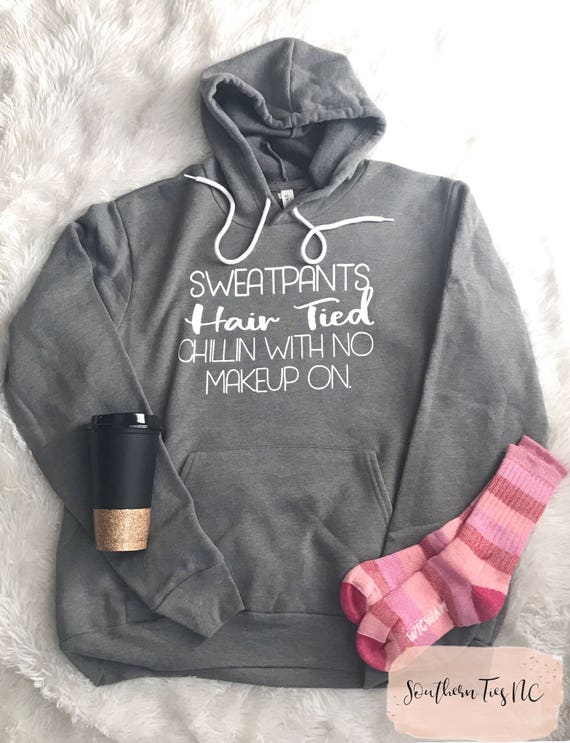 Sweatpants Hair Tied Chillin With No Makeup On Hoodie Unisex Etsy