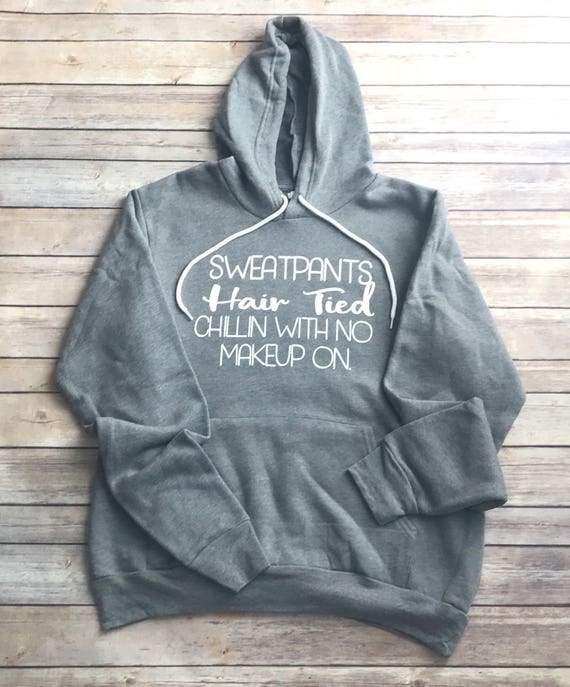 Sweatpants Hair Tied Chillin With No Makeup On Hoodie Unisex Etsy