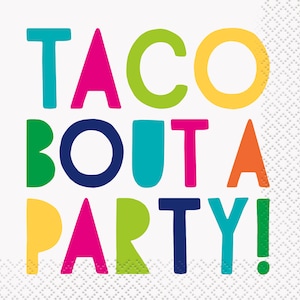 May include: Colorful paper napkins with the text "Taco Bout A Party!" in a fun, playful font.