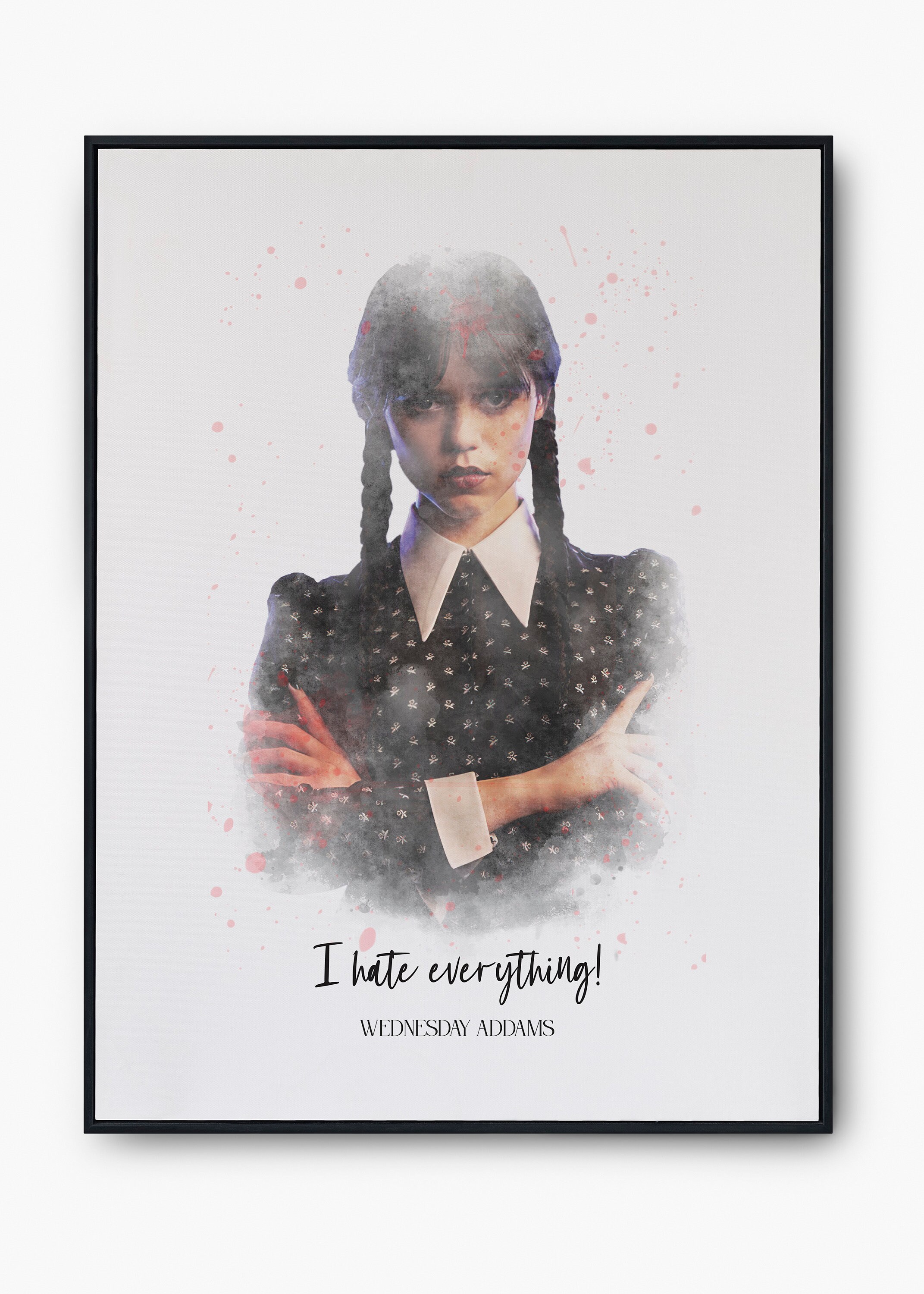 Wednesday Addams Rude Wednesday Addams I Hate Everything Quote