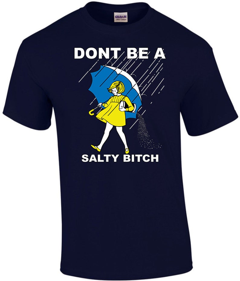Free Shipping Don't Be A Salty Bitch T-Shirt Gift Salt | Etsy