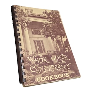 Vintage White House of the Confederacy Cookbook | Collectible Southern Recipes | Spiral Bound Civil War Era History & Cooking