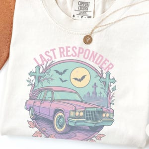 Last Responder Shirt - Funny Gift for Mortician - Funeral Director Hearse T-Shirt - Embalmer, Coroner, Mortuary Science Student, Undertaker