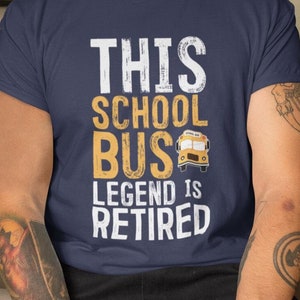 Bus Driver TShirt - School Bus Driver Gifts - Yellow Bus Driver - This School Bus Legend is RETIRED Gift T-Shirt