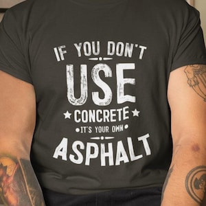 Gift for Asphalt Paver - Asphalt Paving Shirt - Concrete Construction Worker Gift - Cement Mason TShirt - Concrete Shirt - Contractor Gifts
