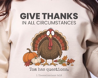 Christian Thanksgiving Sweatshirt, Give Thanks Turkey Crewneck, 1 Thessalonians 5:18, Funny Faith Fall Pullover, Christian Mom Gift