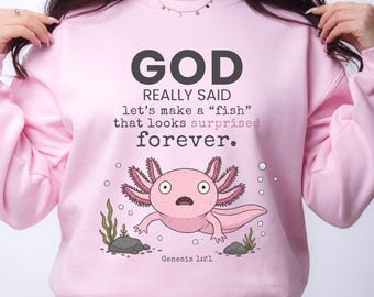 Funny Christian Axolotl Sweatshirt, Genesis 1:21 Christian Animal Shirt, God Made Weird Creatures, Nature Lover Gift for Women