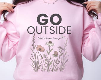 Christian Nature Sweatshirt, Go Outside God's Been Busy Crewneck, Wildflower Faith Shirt, Cottagecore Nature Lover Christian Gift for Women