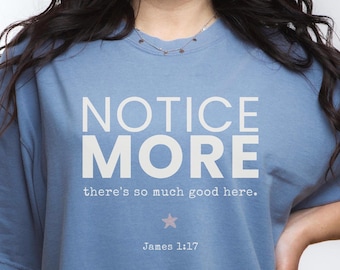 Comfort Colors® Notice More Christian Shirt, James 1:17 Bible Verse Tee, Faith Shirt for Men Women, Unisex Christian Encouragement Gift