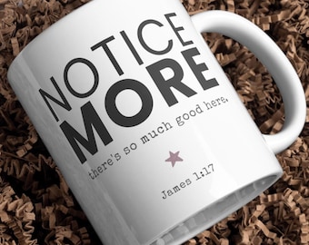 Notice More Christian Mug, James 1:17 Bible Verse Coffee Cup, Faith Gift for Men Women, Christian Encouragement Mug, 11oz 15oz Gift