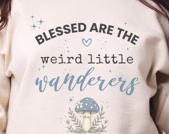 Funny Christian Sweatshirt, Whimsical Faith Crewneck, Cottagecore Mushroom Shirt, Christian Mom Gift, Weird Little Wanderers Pullover