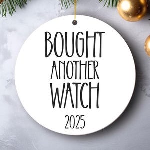 Funny Watch Collector Ornament - Bought Another Watch 2025 