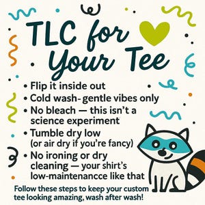 May include: A care guide for t-shirts with the text "TLC for Your Tee". The image features a raccoon illustration and instructions on washing and drying. The design includes teal, green, orange, and black decorative elements.