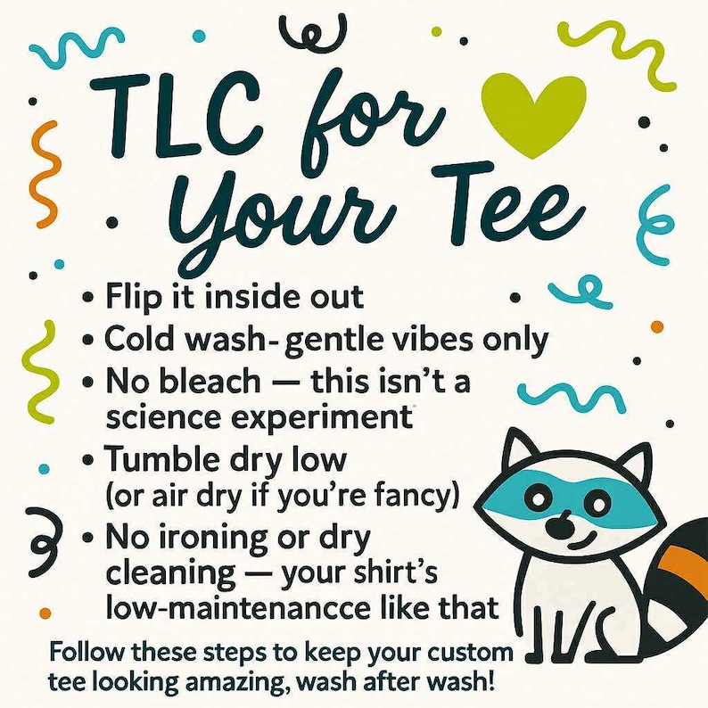 May include: A care guide for t-shirts with the text "TLC for Your Tee". The image features a raccoon illustration and instructions on washing and drying. The design includes teal, green, orange, and black decorative elements.