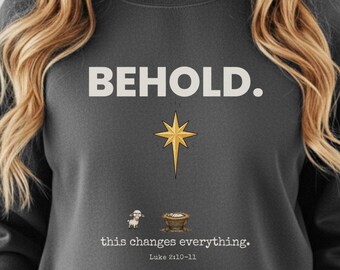 Christian Christmas Sweatshirt, Behold This Changes Everything Crewneck, Luke 2:10-11 Nativity Sweater, Advent Faith Gift for Women