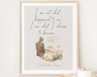 May include: A watercolor painting of a man standing on a hilltop with a quote by Carl Gustav Jung: "I am not what happened to me. I am what I choose to become."