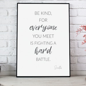 Socrates Art Quote &quot;Be kind, for everyone you meet is fighting a hard battle&quot;,  motivating quotes, cozy apartment decor, wisdom quotes