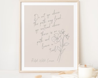 Ralph Waldo Emerson Quote - "Do not go where the path may lead" - Ralph Waldo Emerson Quote - "Leave a trail", words of wisdom