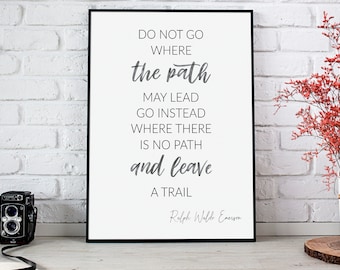 Ralph Waldo Emerson Quote - "Do not go where the path may lead" - Ralph Waldo Emerson Quote - "Leave a trail", words of wisdom