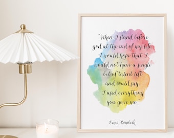 May include: A framed print with a watercolor background in shades of blue, green, yellow, orange, and pink. The print features a quote by Erma Bombeck: "When I stand before god at the end of my life. I would hope that I would not have a single bit of talent left and could say. I used everything you gave me."