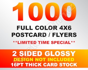 1000 Custom Full Color Postcards / Flyers 4x6, w/ Your Artwork Ready To Print, 2 Sided, Thick & Glossy, Professional Quality Printing