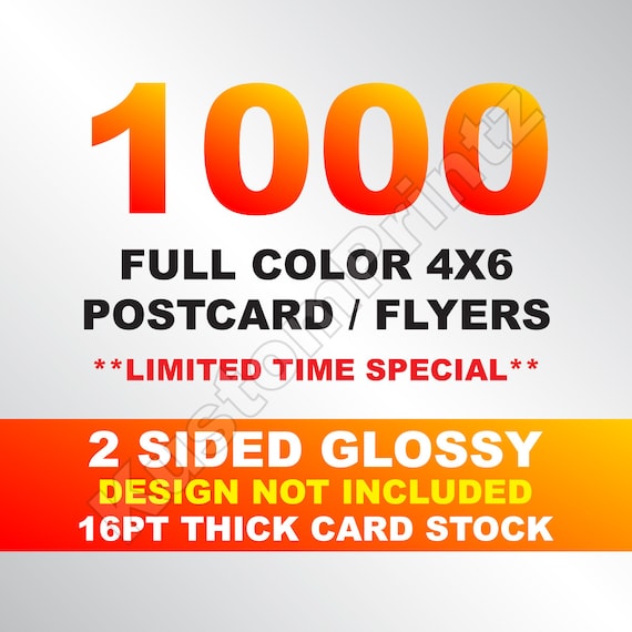 1000 Custom Full Color Postcards / Flyers 4x6, w/ Your Artwork Ready To Print, 2 Sided, Thick & Glossy, Professional Quality Printing