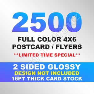 May include: A blue and purple graphic with the text "2500 FULL COLOUR 4X6 POSTCARD / FLYERS **LIMITED TIME SPECIAL** 2 SIDED GLOSSY DESIGN NOT INCLUDED 16PT THICK CARD STOCK"