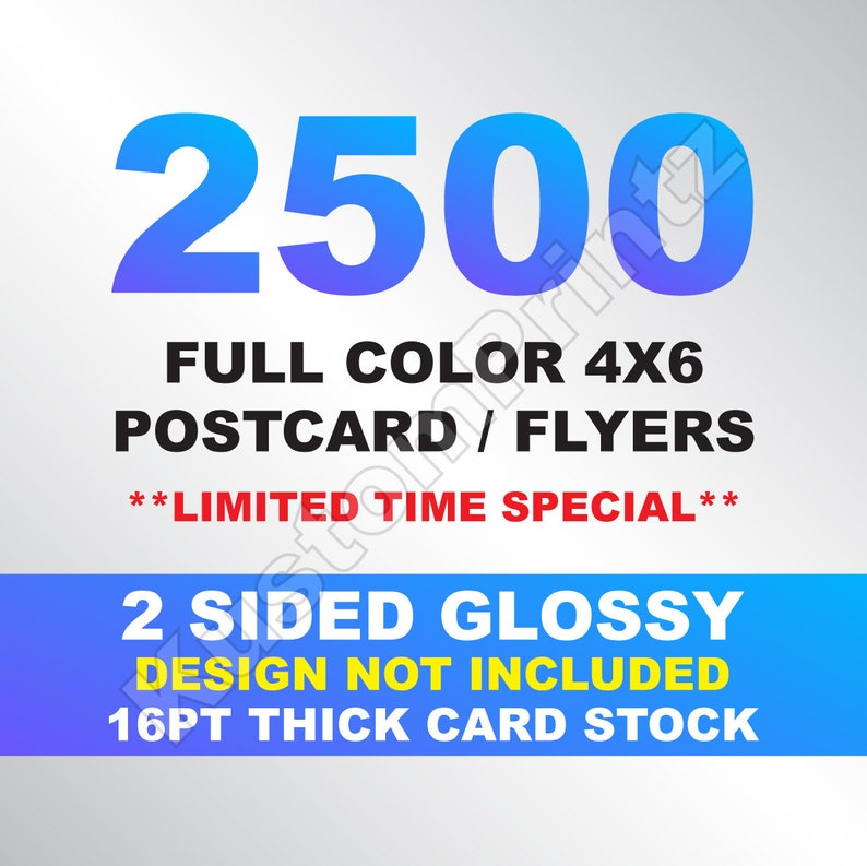 May include: A blue and purple graphic with the text "2500 FULL COLOUR 4X6 POSTCARD / FLYERS **LIMITED TIME SPECIAL** 2 SIDED GLOSSY DESIGN NOT INCLUDED 16PT THICK CARD STOCK"