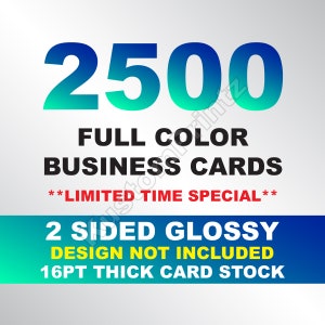 2500 Full Color Business Cards W/ Your Artwork Ready To Print - 2 Sided Glossy