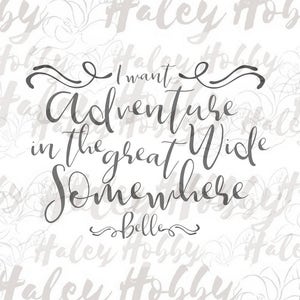May include: A black and white typography design with the text "I want adventure in the great wide somewhere - Bella".