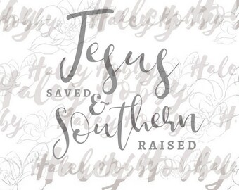 Jesus Saved and Southern Raised SVG Cut File Digital Download Silhouette Waterslide