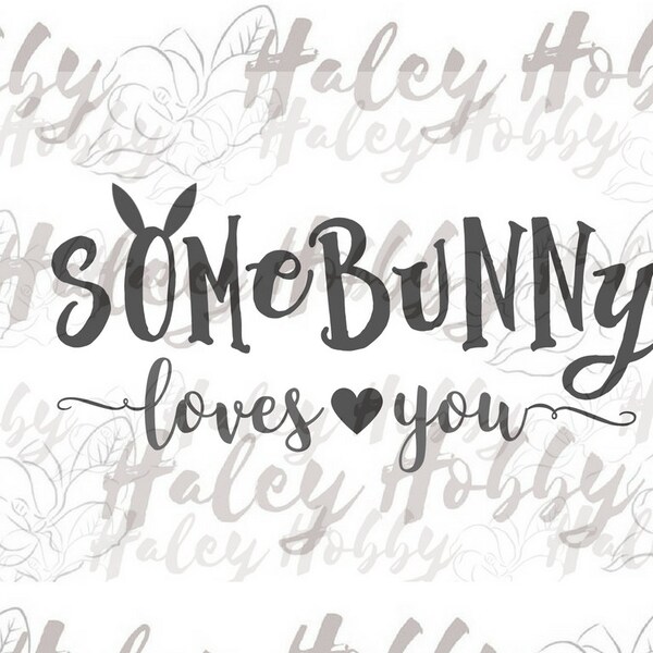 SomeBunny Loves You Bunny SVG Easter Cut File Digital Download Silhouette Waterslide