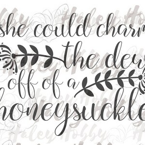 May include: Black and white text graphic with a floral design. The text reads "She could charm the dew off of a honeysuckle."