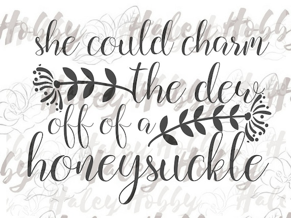 She could Charm the Dew off of a Honeysuckle Southern SVG cut file silhouette digital file Waterslide 