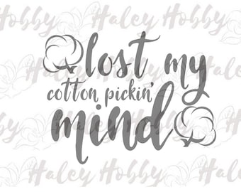 Lost my Cotton Pickin Mind Southern SVG DXF cut file silhouette digital file