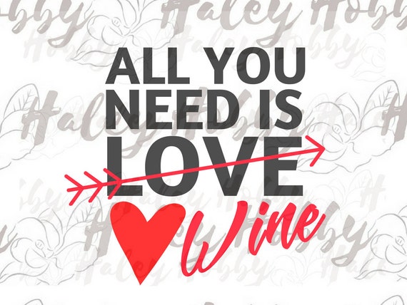Download All you Need is Love Wine Valentine Day Wine SVG cut file ...