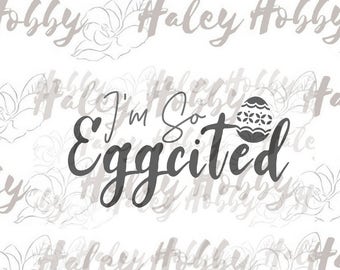 I'm So Eggcited SVG DXF Easter Cut File Digital Download Silhouette Waterslide