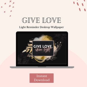 Spiritual Desktop Wallpaper - Give Love. Shine Light. Quote