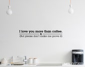 Love You More Than Coffee Wall Decal / Funny / Wall Quote Sticker (36" x 6")