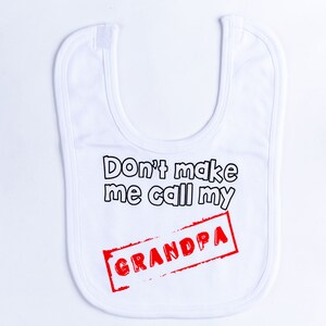 Don&#39;t Make Me Call My Grandpa Baby Bib One Size Baby Gift