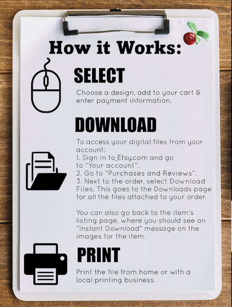 May include: White sheet of paper with black text explaining how to download and print digital files from Etsy. The text includes the words "Select", "Download", and "Print".