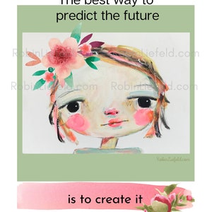 May include: A watercolor illustration of a girl with a flower crown. The text "The best way to predict the future is to create it" is written below the image.