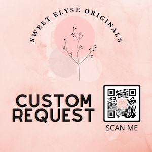 May include: A pink and white watercolor background with a black and white floral design and the text "SWEET ELYSE ORIGINALS". Below the design is the text "CUSTOM REQUEST" and a black and white QR code with the text "SCAN ME" below it.