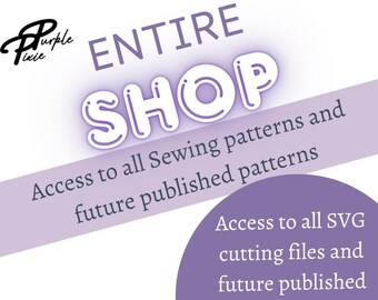 Entire Shop Access: Sewing Patterns & SVG Cutting Files