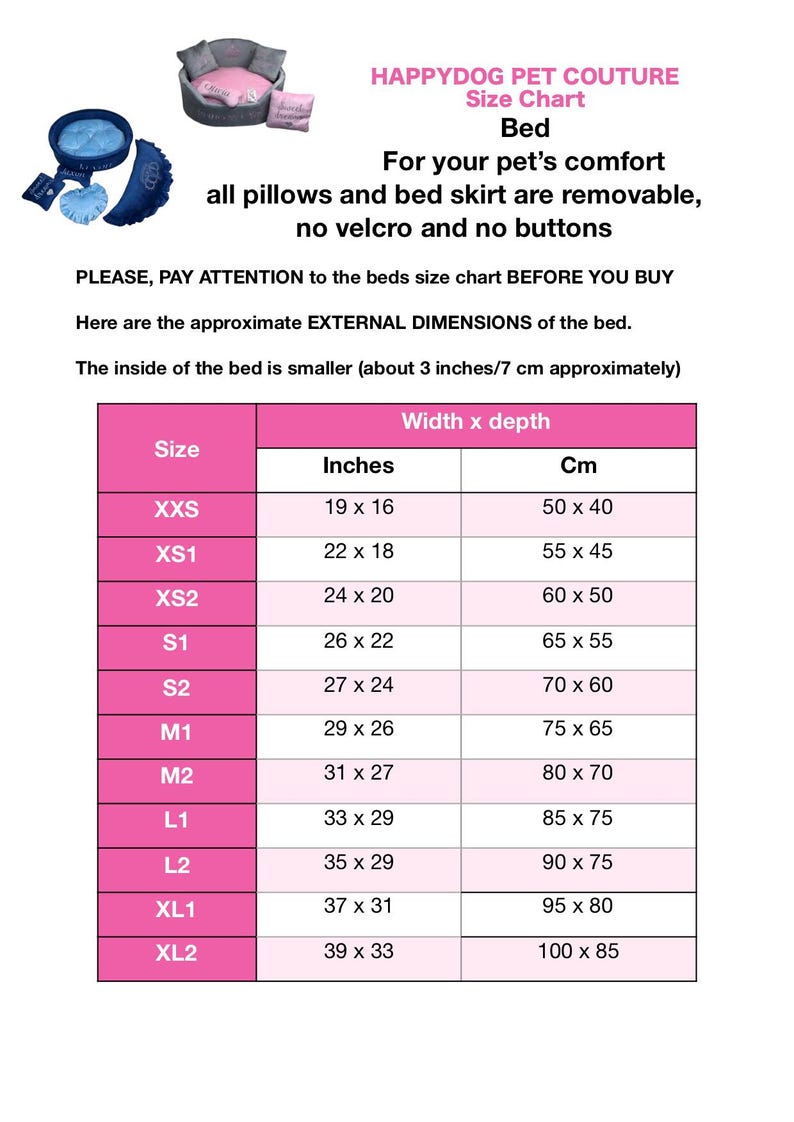 May include: A pink and white chart with a size guide for pet beds. The chart lists sizes from XXS to XL2, with corresponding measurements in inches and centimeters. The chart is titled "HAPPYDOG PET COUTURE Size Chart Bed" and includes the text "For your pet's comfort all pillows and bed skirt are removable, no velcro and no buttons".