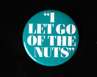 Vintage Funny Pin Back Button, I Let Go of the Nuts Pinback.