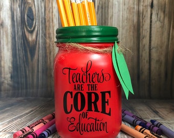 Personalized Teacher  Apple Pencil holder mason jar, pint size 16 oz " teachers are the core to education" teacher gift, end of year