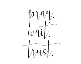 Pray Wait Trust Print, Inspirational Wall Art (Digital Download)